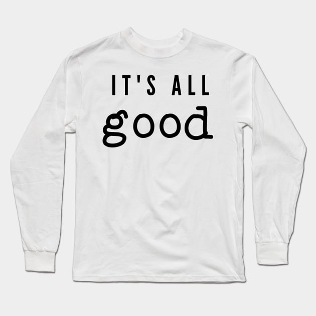 It's All Good Long Sleeve T-Shirt by stickersbyjori